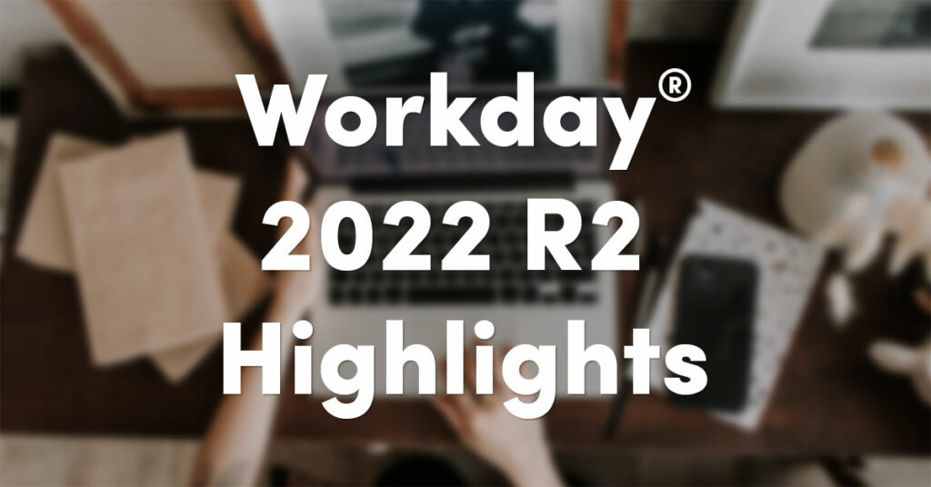 image of hands on a computer with text overlay that says Workday 2022 R2 Highlights
