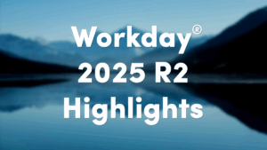 Our Workday 2025 R2 Highlights
